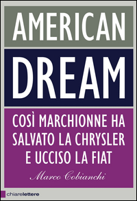 American_Dream_Cosi`_Marchionne_Ha_Salvato_La_Chrysler_E_Ucciso_La_Fiat_-Cobianchi_Marco